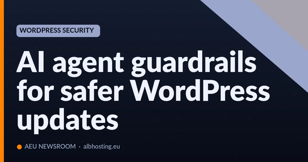 AI agent guardrails for safer WordPress updates